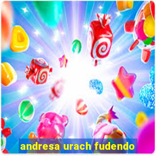 andresa urach fudendo